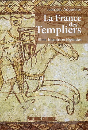 La France des Templiers : sites, histoire et légendes