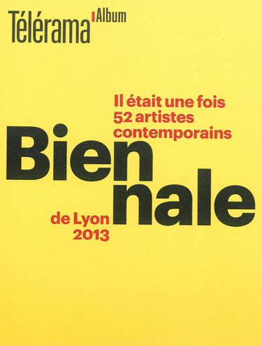 Couverture de Biennale de Lyon 2013 : il était une fois 52 artistes contemporains par Fabienne Pascaud