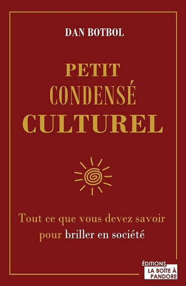 Petit condensé culturel : tout ce que vous devez savoir pour briller en société : 50 thèmes de notre époque, expliqués simplement et avec humour, pour mieux comprendre le monde dans lequel nous vivons