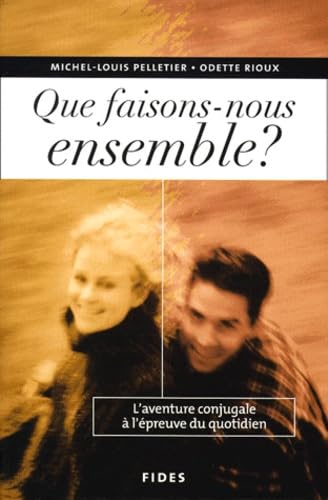 Que faisons-nous ensemble ?. L'aventure conjugale à l'épreuve du quotidien