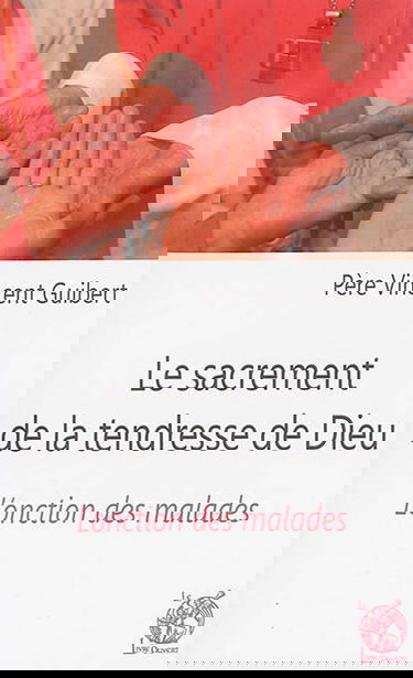 Le sacrement de la tendresse de Dieu : l'onction des malades