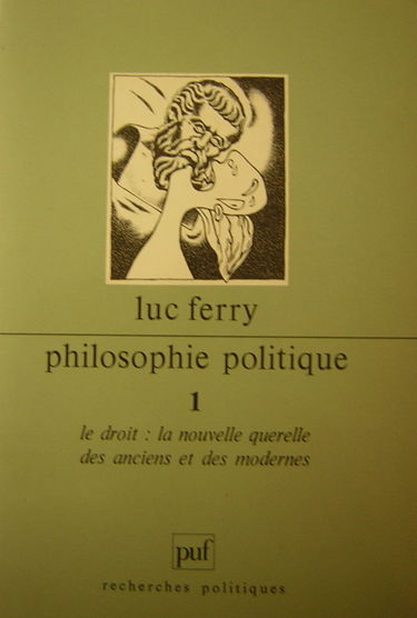 Philosophie politique. Vol. 1. Le Droit, la nouvelle querelle des Anciens et des Modernes