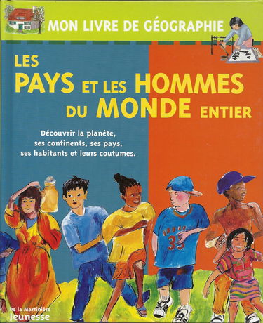 Les pays et les hommes du monde entier : découvrir la planète, ses continents, ses pays et leurs coutumes