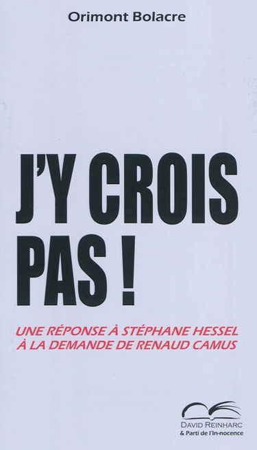 J'y crois pas ! : une réponse à Stéphane Hessel à la demande de Renaud Camus