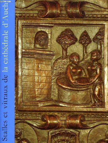 Couverture de STALLES ET VITRAUX DE LA CATHEDRALE D'AUCH