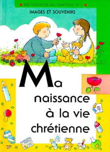 Ma naissance à la vie chrétienne