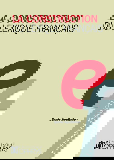 La construction du lexique français : principes de morphologie dérivationnelle