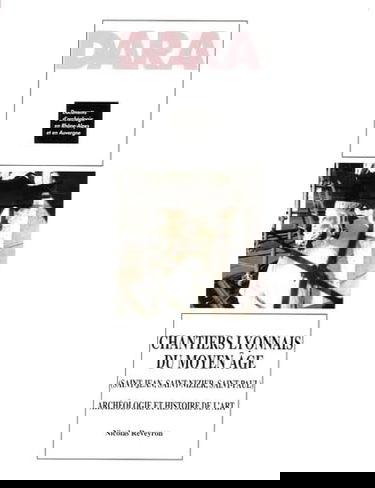 Chantiers lyonnais du Moyen Age (Saint-Jean, Saint-Nizier, Saint-Paul): Archéologie et histoire de l'art