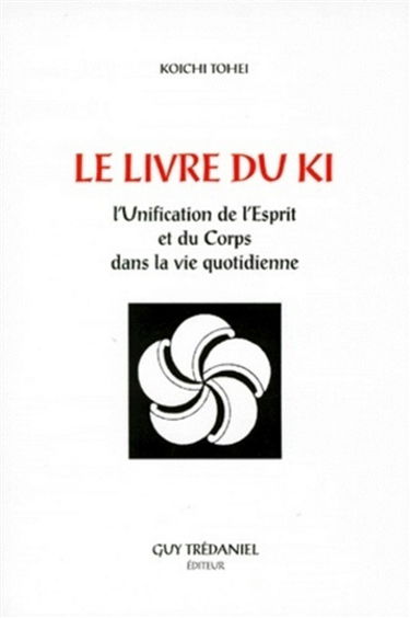 Le livre du Ki : unification de l'esprit et du corps dans la vie quotidienne