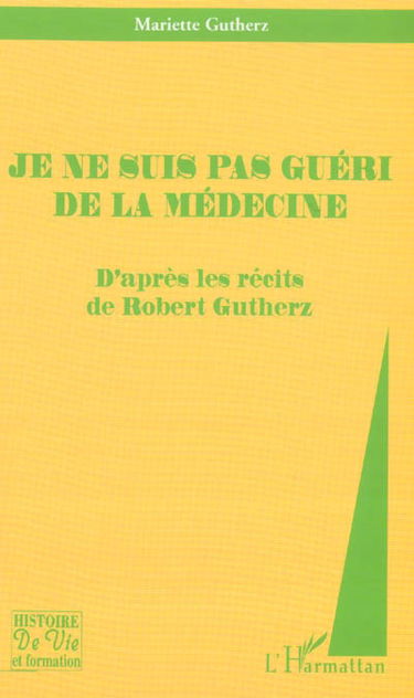 Je ne suis pas guéri de la médecine : d'après les récits de Robert Gutherz