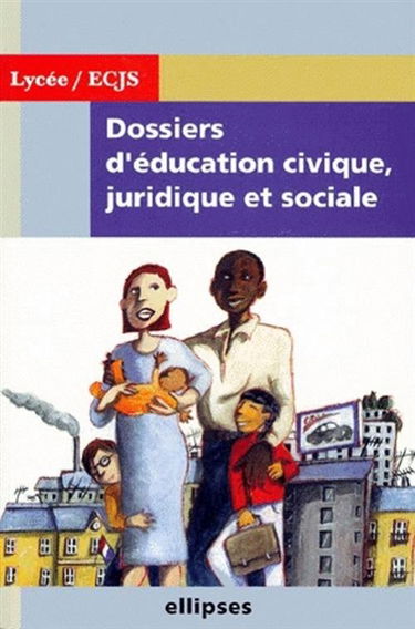 Dossiers d'éducation civique, juridique et sociale : 2de, 1re, terminale. Vol. 1. Dossiers d'éducation civique, juridique et sociale : 2de, 1re, terminale