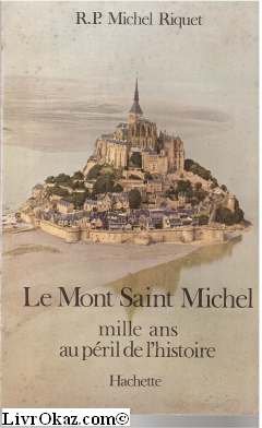 Couverture de R.P. Michel Riquet. Le Mont-Saint-Michel : Mille ans au péril de l'histoire