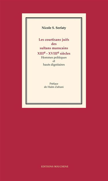 Les courtisans juifs des sultans marocains, XIIIe-XVIIIe siècles : hommes politiques et hauts dignitaires
