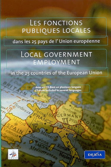 Les fonctions publiques locales dans les 25 pays de l'Union européenne : décentralisation et réformes des conditions d'emploi des agents publics locaux. Local government employment in the 25 countries of the European Union : decentralization and reform in