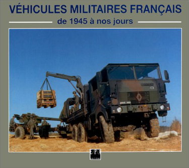 Les Véhicules militaires français : de 1945 à nos jours