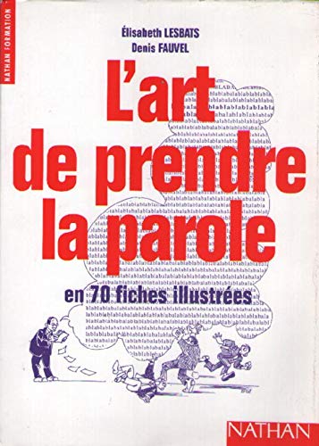 L'art de prendre la parole: En 70 fiches illustrées