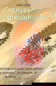 Parce que tu es spéciale: Un livre inspirant pour les enfants sur le potentiel, le courage et la force - Pour les garçons et les filles