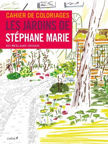 Cahier de coloriages : les jardins de Stéphane Marie : ses meilleurs croquis