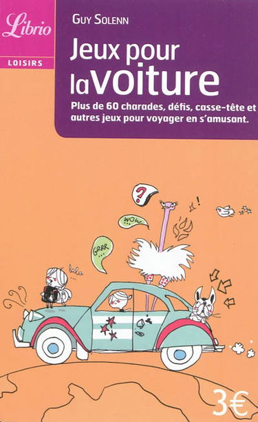 Jeux pour la voiture : plus de 60 charades, défis, casse-tête et autres jeux pour s'amuser en voyageant