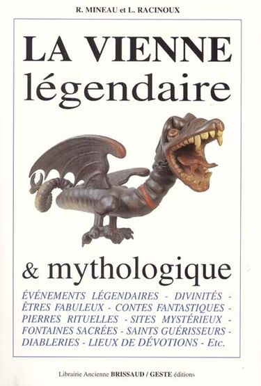 La Vienne légendaire et mythologique : êtres fabuleux, mythes anciens, légendes historiques et hagiographiques, contes fantastiques, fontaines sacrées, pierres rituelles, sites mystérieux, saints guérisseurs, etc.