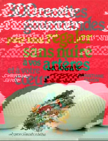 300 recettes gourmandes sans nuire au coeur