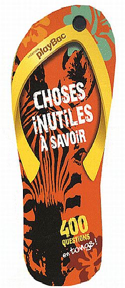 Choses inutiles à savoir : 400 questions en tongs !