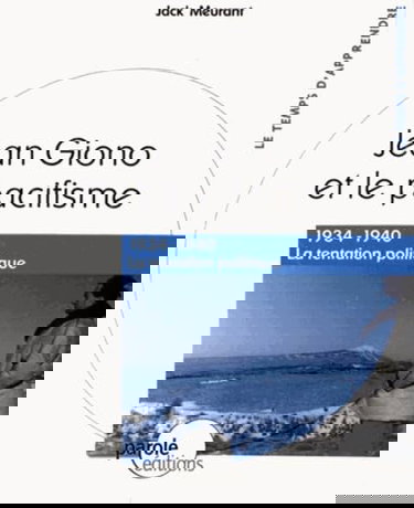 Jean Giono et le pacifisme: 1934-1940 La tentation politique