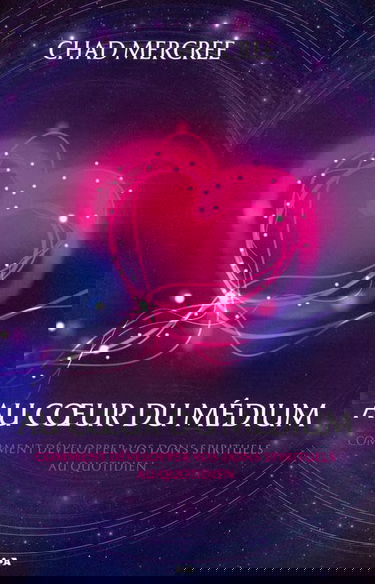 Au coeur du médium - Comment développer vos dons spirituels au quotidien