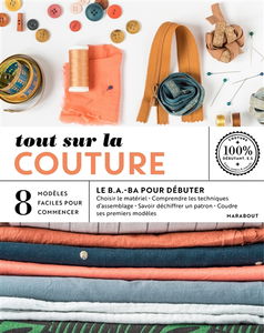 Tout sur la couture, le b.a.-ba pour débuter : 8 modèles faciles à réaliser