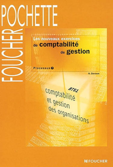 Les nouveaux exercices de comptabilité de gestion : processus 7 : BTS1 comptabilité et gestion des organisations