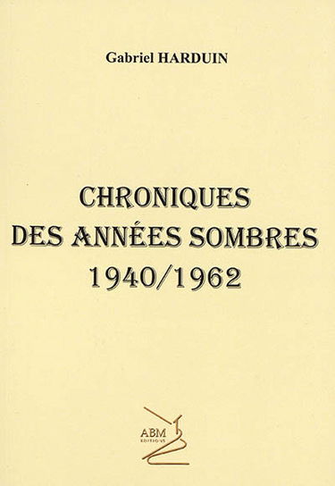 Chroniques des années sombres : 1940-1962