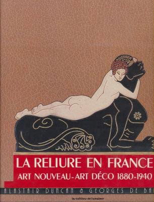 La Reliure en France : chefs-d'oeuvre Art nouveau, Art déco, 1880-1940