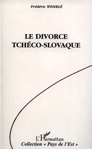 Le Divorce tchéco-slovaque : vie et mort de la Tchécoslovaquie, 1918-1992