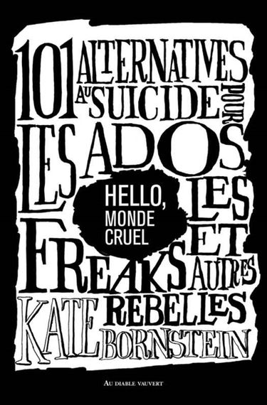 Hello, monde cruel : 101 alternatives au suicide pour les ados, les freaks et autres rebelles