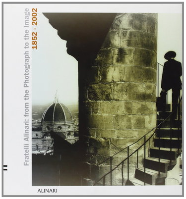 Couverture de Fratelli Alinari 1852-2002. From photography to image. Ediz. illustrata