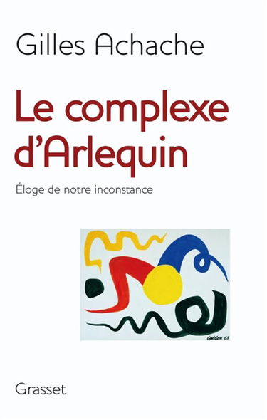 Le complexe d'Arlequin : éloge de notre inconstance