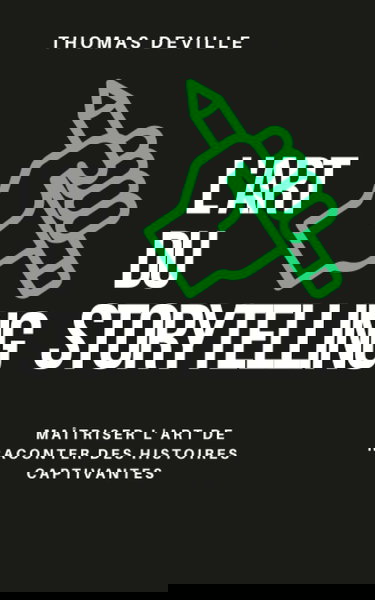 L’art du storytelling: Maîtriser l'art de raconter des histoires captivantes