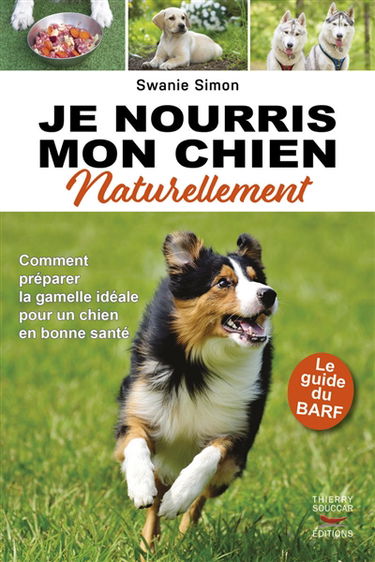 Je nourris mon chien naturellement : le guide du BARF