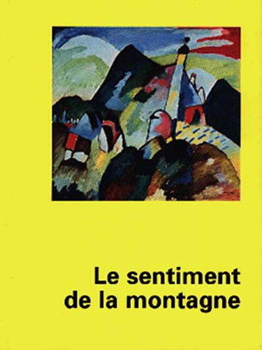 Couverture de Le sentiment de la montagne : exposition, Musée de Grenoble, 1er mars-1er juin 1998 ; Palazzo Bricherasio, Turin, 1er juil.-15 oct. 1998