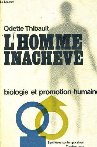 L HOMME INACHEVE. BIOLOGIE ET PROMOTION HUMAINE.