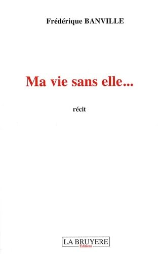Ma vie sans elle...