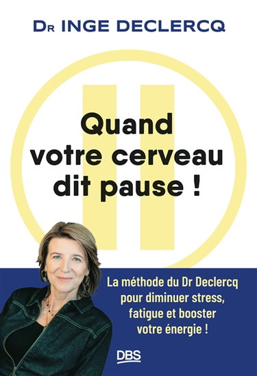 Couverture de Quand votre cerveau dit pause ! : la méthode du Dr Declercq pour diminuer stress, fatigue et booster votre énergie !