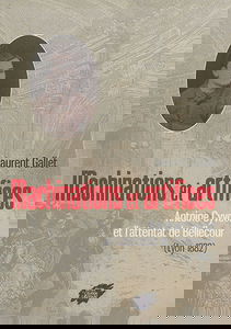 Machinations et artifices : Antoine Cyvoct et l'attentat de Bellecour (Lyon 1882)