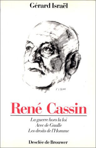 René Cassin : 1887-1976 : la guerre hors la loi, avec de Gaulle, les droits de l'homme