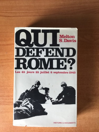 Couverture de Qui défend Rome ? Les 45 jours: 25 juillet - 8 septembre 1943