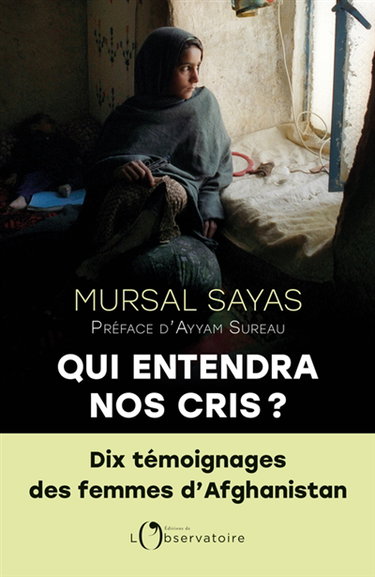 Couverture de Qui entendra nos cris ? : dix témoignages des femmes d'Afghanistan