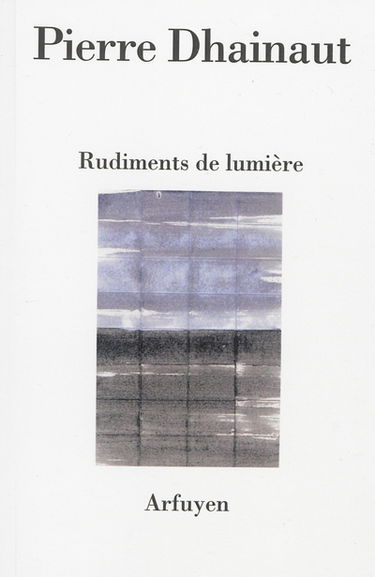 Rudiments de lumière. Une écoute après l'autre. Au présent des poèmes
