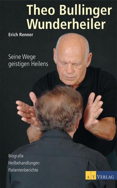 Couverture de Theo Bullinger - Wunderheiler: Seine Wege geistigen Heilens. Biografie - Heilbehandlungen - Patientenberichte