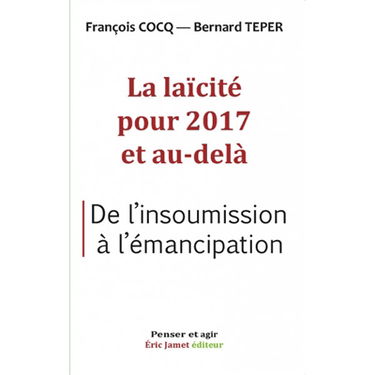 La laïcité pour 2017 et au-delà : de l'insoumission à l'émancipation