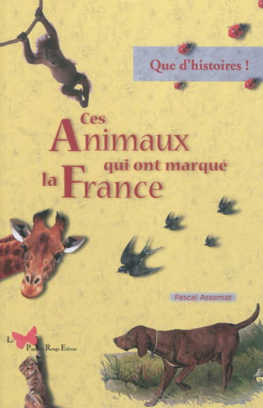 Ces animaux qui ont marqué la France : que d'histoires !